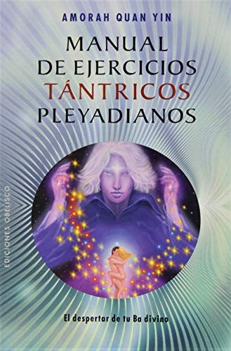 Manual De Ejercicios Tantricos Pleyadianos [Paperback] Amorah Quan Yin