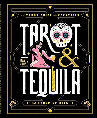 Tarot & Tequila: A Tarot Guide with Cocktails [Hardcover] Ross, David A