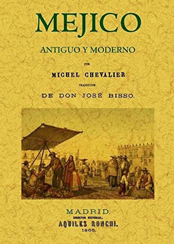 Mejico antiguo y moderno. Edicion Facsimilar (Spanish Edition) Michel Chevalier