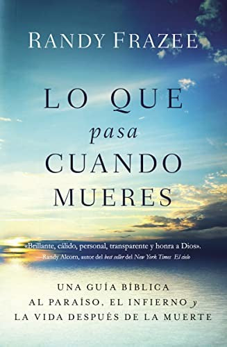 Lo que pasa cuando mueres: Una guía bíblica al paraíso, el infierno y la vida después de la muerte [Paperback] Frazee, Randy