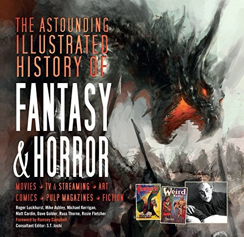 The Astounding Illustrated History of Fantasy & Horror [Hardcover] Joshi, S T; Luckhurst, Roger; Ashley, Mike; Kerrigan, Michael; Cardin, Matt; Golder, Dave; Thorne, Russ; Fletcher, Rosie and Campbell, Ramsey