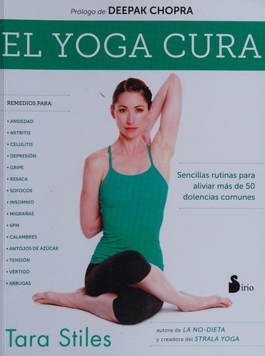 El yoga cura (Portada puede variar): Sencillas rutinas para aliviar más de 50 dolencias comunes [Paperback] Tara Stiles and Deepak Chopra