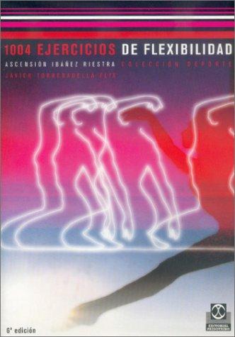 Mil 4 ejercicios de flexibilidad [Paperback] Torrebadella Flix, Javier and Ibañez Riestra, Ascensió