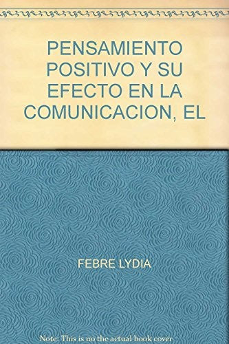 PENSAMIENTO POSITIVO Y SU EFECTO EN LA COMUNICACION, EL [Paperback]