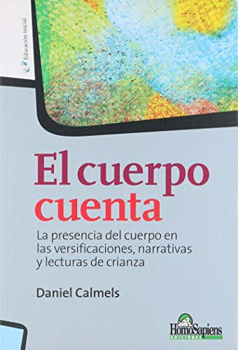 El Cuerpo Cuenta: LA PRESENCIA DEL CUERPO EN LAS VERSIFICACIONES, NARRATIVAS Y LECTURAS DE CRIANZA [Paperback] Calmels Daniel