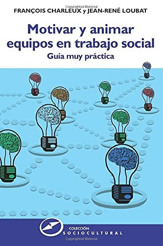 Motivar y animar equipos en trabajo social: Guía muy práctica;Guía muy práctica [Paperback] Charleux, Francois