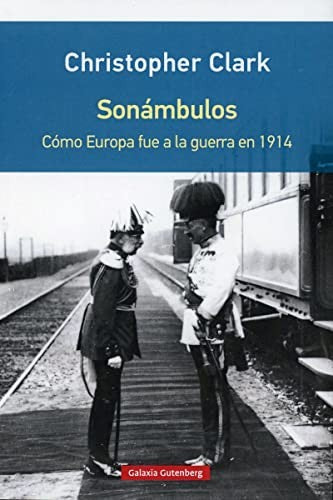 Sonámbulos: COMO EUROPA FUE A LA GUERRA EN 1914 [Paperback] Clark, Christopher
