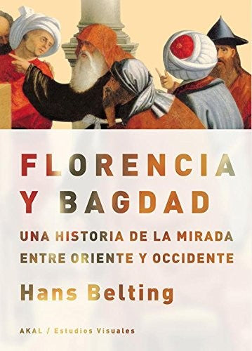 Florencia y Bagdad [Paperback] Belting, Hans