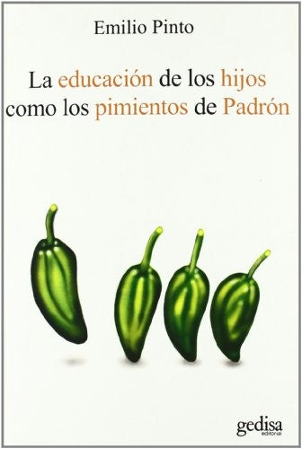 La educación de los hijos como pimientos de padrón: - [Paperback] Pinto, Emilio