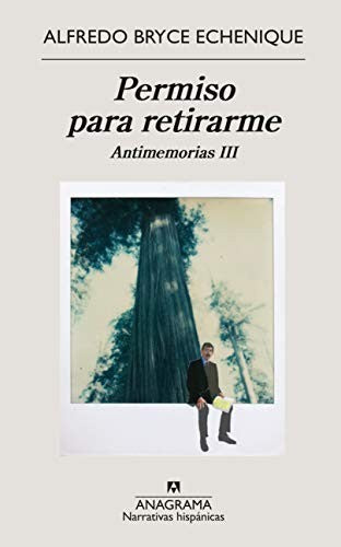 Permiso para retirarme. Antimemorias III [Paperback] Bryce Echenique, Alfredo