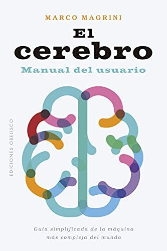 El Cerebro: Manual del usuario. Guía simplificada de la máquina más compleja del mundo [Paperback] Marco Magrini