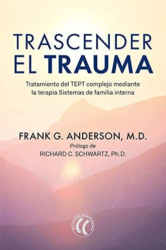 Trascender el trauma. Tratamiento del TEPT complejo mediante la terapia Sistemas de familia interna [Paperback] Anderson, Frank G.