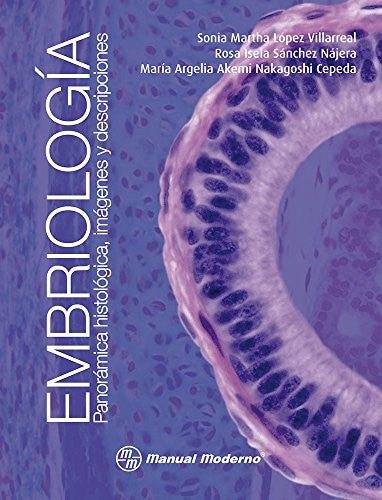Embriología: Panorámica histológica, imágenes y descripciones [Paperback] López Villarreal, Sonia Martha; Sánchez Nájera, Rosa Isela and Nakagoshi Cepeda, María Argelia Akemi