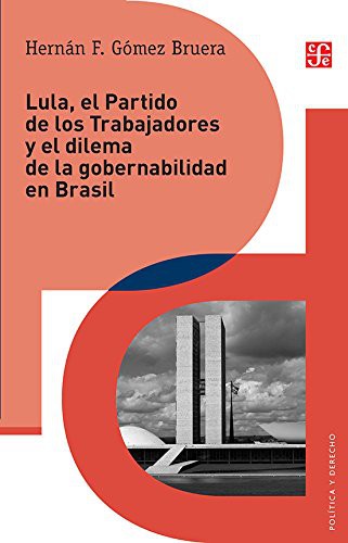 Lula, el Partido de los Trabajadores y el dilema de la gobernabilidad en Brasil [Paperback] Gómez Bruera Hernán F. and de Ana, Inés