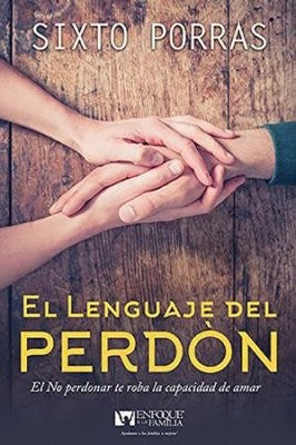 El lenguaje del perdon. El matrimonio es el arte de aprender a vivir juntos [Paperback] Porras, Sixto and Bronner, Dale