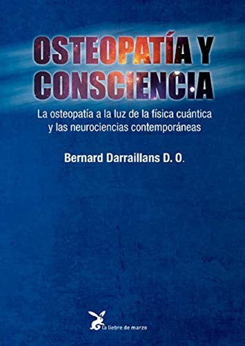 Osteopatía y consciencia: La osteopatía a la luz de la física cuántica y las neurociencias contemporáneas [Paperback] Bernard Darraillans