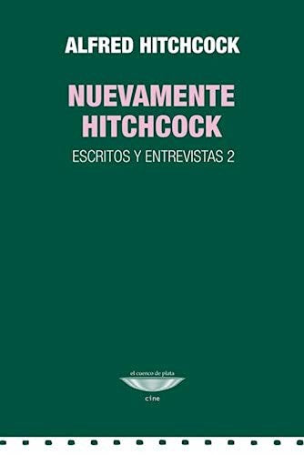 Nuevamente Hitchcock. Escritos y entrevistas 2 Hitchcock, Alfred