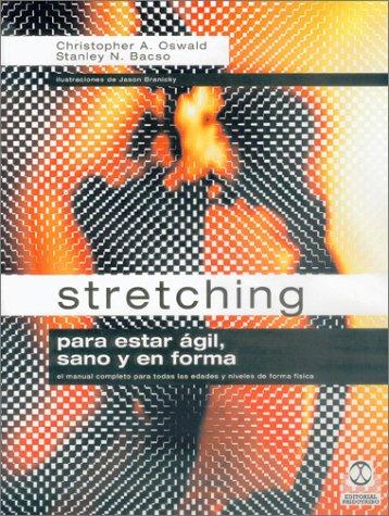 Stretching para estar ágil, sano y en forma [Paperback] Oswald, Christopher A. and Bacso, Stanley N.