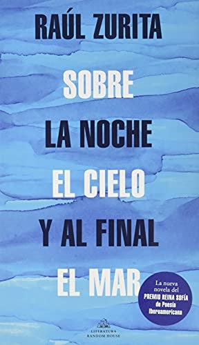 Sobre la noche el cielo y al final el mar Zurita, Raúl