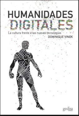 Humanidades digitales: La cultura frente a las nuevas tecnologías [Paperback] Vinck Dominique