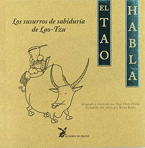 El Tao habla (Portada puede variar): Los susurros de sabiduría de Lao-Tzu. [Paperback] Tsai Chih Chung and Brian Bruya