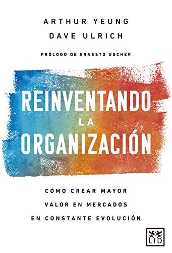 Reinventando la organización [Paperback] Yeung, Arthur; Ulrich, Dave and Uscher, Ernesto