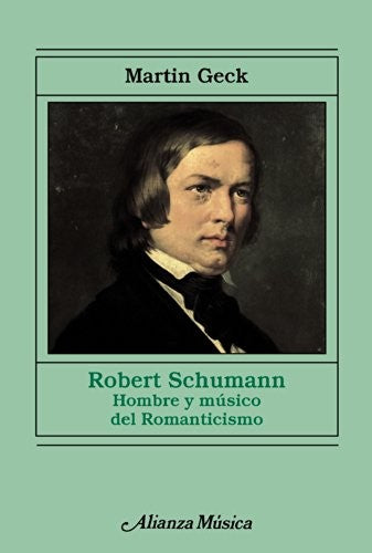Robert Schumann: Hombre Y Músico Del Romanticismo [Paperback] Martin Geck