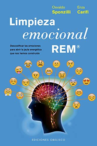 Limpieza emocional REM (Spanish Edition): Descodificar las emociones para abrir la jaula energética que nos hemos construido [Paperback] Osvaldo Sponzilli and Enza Carifi