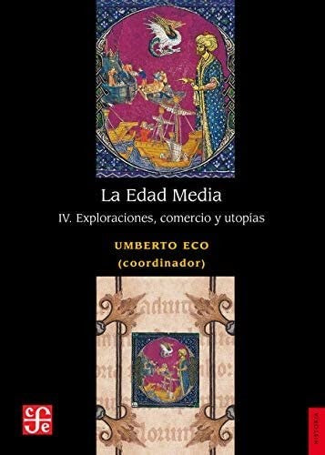 La Edad Media, IV. Exploraciones, comercio y utopías;Historia [Paperback] Eco, Humberto and José Andrés Ancona Quiroz