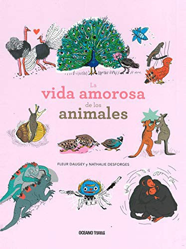 La vida amorosa de los animales [Hardcover] Daugey, Fleur and Desforges, Nathalie