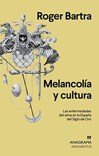 Melancolía y cultura. Las enfermedades del alma en la España del Siglo de oro [Paperback] Bartra, Roger