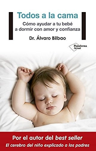 Todos a la Cama: Cómo ayudar a tu bebé a dormir con amor y confianza [Paperback] Bilbao, Alvaro