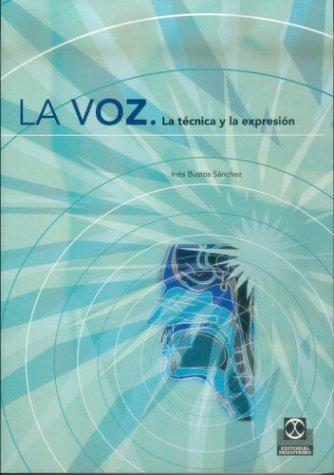 La voz: La técnica y la expresión [Paperback] Bustos Sánchez, Inés