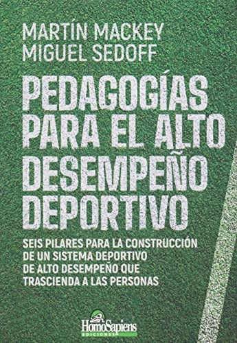 Pedagogías para el alto desempeño deportivo. Seis pilares para la construcción de un sistema deportivo de alto desempeño que trascienda a las personas [Paperback] MACKEY, MARTIN