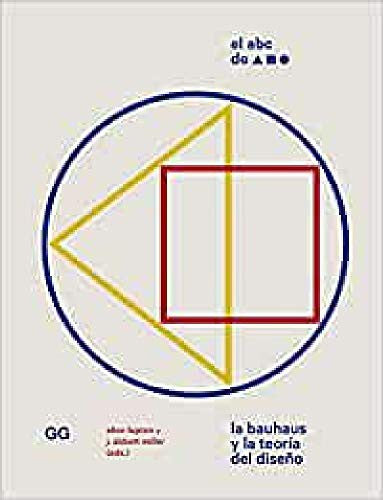 El ABC de la Bauhaus. La Bauhaus y la teoría del diseño [Paperback] Ellen Lupton, J. Abbott Miller