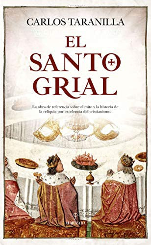 El santo grial: La obra de referencia spbre el mito y la historia de la reliquia por excelencia del cristianismo [Paperback] Taranilla, Carlos Javier