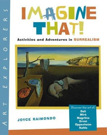 Imagine That!: Activities and Adventures in Surrealism Raimondo, Joyce