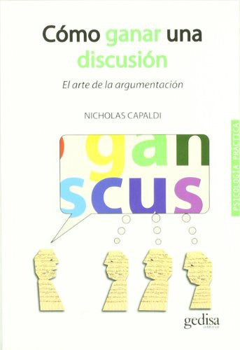 Cómo ganar una discusión: El arte de la argumentación [Paperback] Capaldi, Nicholas