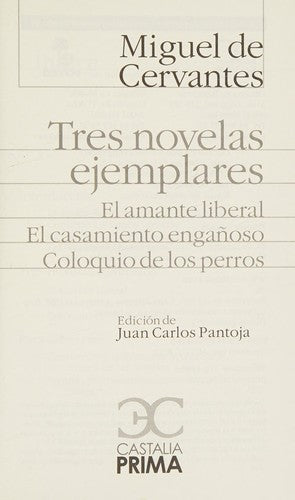 Tres novelas ejemplares. El amante liberal. El casamiento enganoso. Coloquio de los perros. (CASTALIA PRIMA. C/P.) [Paperback]
