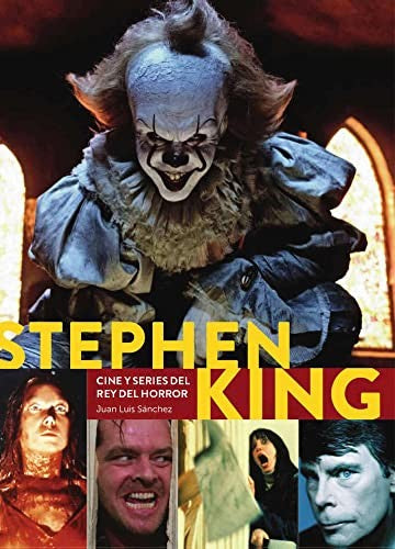STEPHEN KING. CINE Y SERIES DEL REY DEL HORROR [Hardcover] JUAN LUIS S?NCHEZ