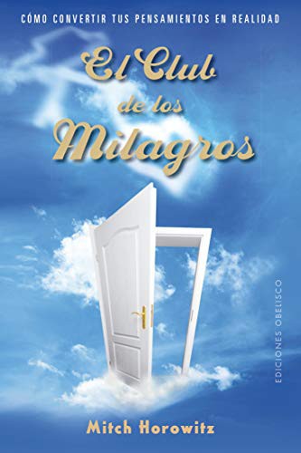 El club de los milagros: Cómo convertir tus pensamientos en realidad [Paperback] Mitch Horowitz
