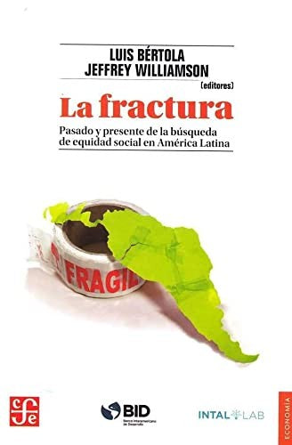 Fondo De Cultura Económica La Fractura. Pasado Y Presente De La Búsqueda De Equidad Social En América Latina [Paperback] Bértola, Luis and Castelucio, Maria Ines
