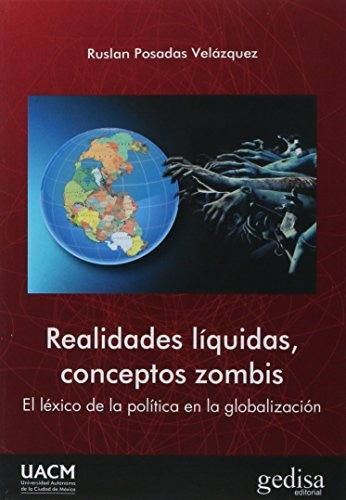 Realidades líquidas, conceptos zombis: El léxico de la política en la globalización [Paperback] Posadas, Ruslan