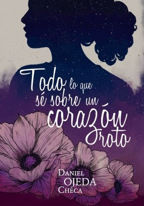 Todo lo que sé sobre un corazón roto [Paperback] Ojeda Checa, Daniel