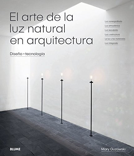 ARTE DE LA LUZ NATURAL EN ARQUITECTURA, EL [Hardcover] Guzowski, Mary