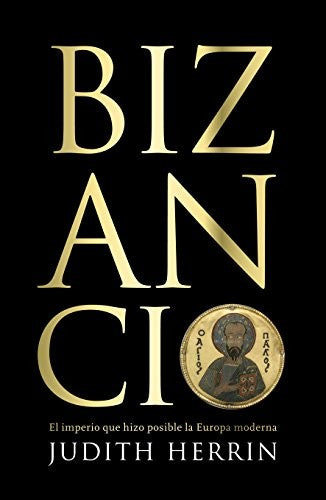 Bizancio. El imperio que hizo posible la Europa moderna [Paperback] Herrin, Judith