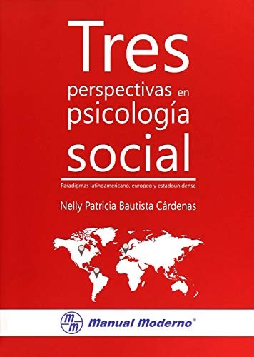 Tres Perspectivas En Psicología Social: Paradigmas Latinoamericano, Europeo Y Estadounidense [Paperback] Bautista Cárdenas, Nelly Patricia