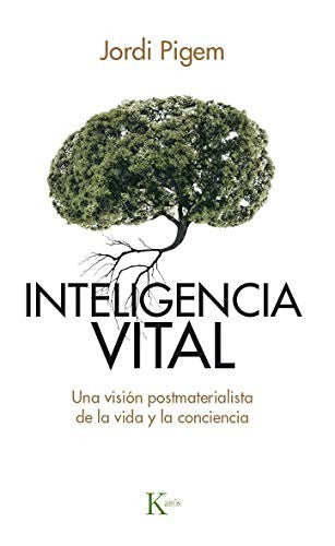Inteligencia vital: Una visión postmaterialista de la vida y la conciencia [Paperback] Jordi Pigem