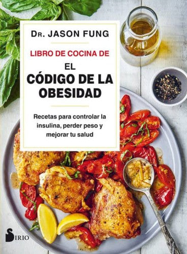 Libro de cocina de el código de la obesidad: Recetas para controlar la insulina, perder peso y mejorar tu salud [Paperback] Jason Fung