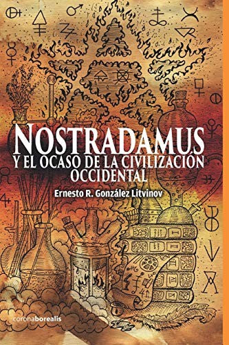 NOSTRADAMUS Y EL OCASO DE LA CIVILIZACIÓN OCCIDENTAL [Paperback] González Litvinov, Ernesto R